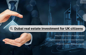 Real Estate Investment for UK Citizens Dubai real estate investment for UK citizens
