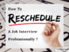 Rescheduling a Job Interview? Here’s How to Do It Professionally
