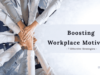 Boosting Workplace Motivation: 7 Effective Strategies